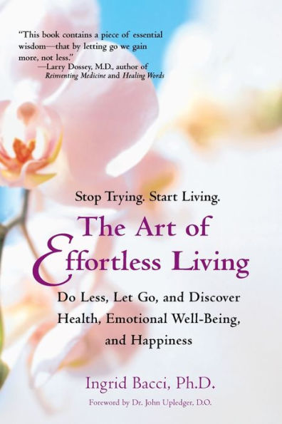 The Art of Effortless Living: Discover Health, Emotional Well-Being, and Happiness