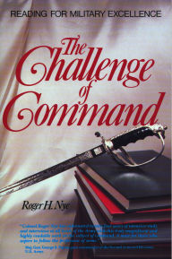 Title: Challenge of Command: Reading for Military Excellence, Author: Roger H. Nye