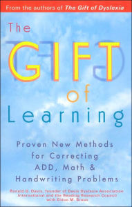 Title: The Gift of Learning: Proven New Methods for Correcting ADD, Math & Handwriting Problems, Author: Ronald D. Davis