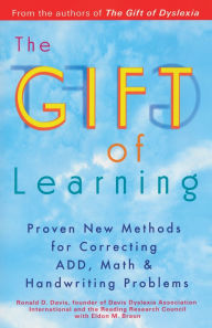Title: The Gift of Learning: Proven New Methods for Correcting ADD, Math & Handwriting Problems, Author: Ronald D. Davis