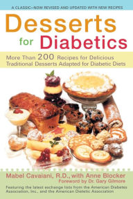 Title: Desserts for Diabetics: 200 Recipes for Delicious Traditional Desserts Adapted for Diabetic Diets, Revised and Updated, Author: Mabel Cavaiani