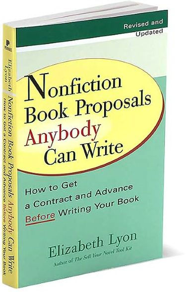 Nonfiction Book Proposals Anybody Can Write: How to Get a Contract and Advance Before Writing Your Book, Revised and Updated