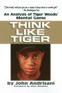 Think Like Tiger: An Analysis of Tiger Woods' Mental Game