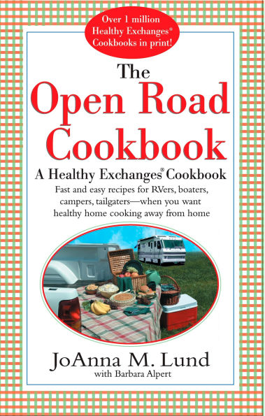 The Open Road Cookbook: Fast and Easy Recipes for RVers, Boaters, Campers, Tailgater -- When You Want Healthy Home Cooking Away From