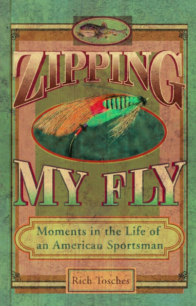 Zipping My Fly: Moments the Life of an American Sportsman