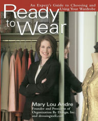 Title: Ready to Wear: An Expert's Guide to Choosing and Using Your Wardrobe, Author: Mary Lou Andre