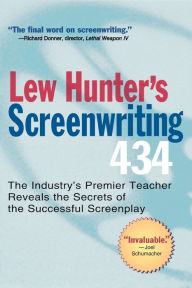 Title: Lew Hunter's Screenwriting 434: The Industry's Premier Teacher Reveals the Secrets of the Successful Screenplay, Author: Lew Hunter
