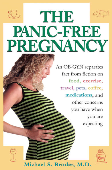 The Panic-Free Pregnancy: An OB-GYN Separates Fact from Fiction on Food, Exercise, Travel, Pets, Coffee...