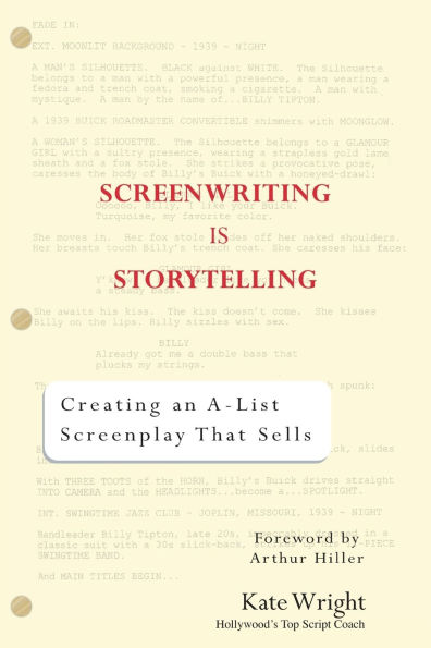 Screenwriting is Storytelling: Creating an A-List Screenplay that Sells!