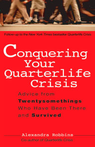 Books to downloads Conquering Your Quarterlife Crisis: Advice from Twentysomethings who Have Been There and Survived (English Edition) 9780399530388 by Alexandra Robbins 