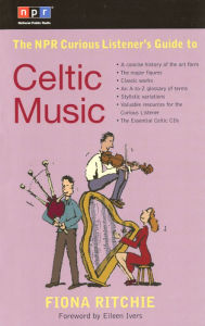 Title: The NPR Curious Listener's Guide to Celtic Music, Author: Fiona Ritchie