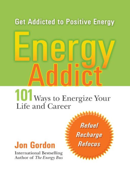 Energy Addict: 101 Physical, Mental, and Spiritual Ways to Energize Your Life