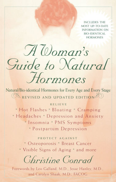 A Woman's Guide to Natural Hormones: Natural/Bio-identical Hormones for Every Age and Every Stage, Revised and Updated Edition