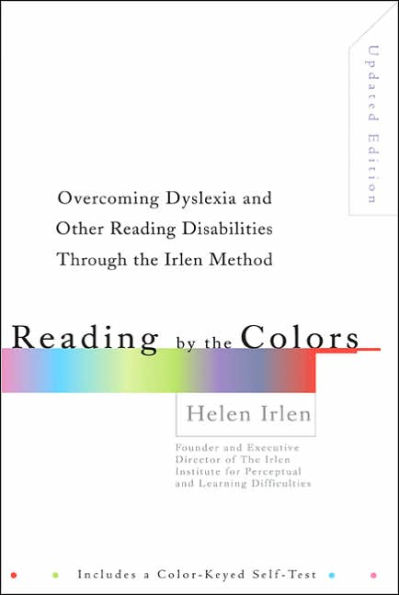 Reading by the Colors: Overcoming Dyslexia and Other Reading Disabilities Through the Irlen Method,