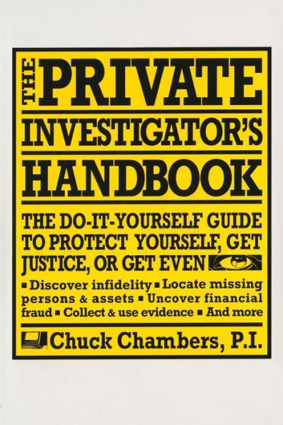 The Private Investigator Handbook: Do-It-Yourself Guide to Protect Yourself, Get Justice, or Even