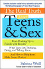 The Real Truth about Teens and Sex: From Hooking up to Friends with Benefits -- What Teens Are Thinking, Doing, And Talking About, and How to Help Them Make Smart Choices