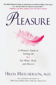 Title: Pleasure: A Woman's Guide to Getting the Sex You Want, Need and Deserve, Author: Hilda Hutcherson