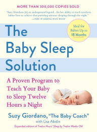 Title: The Baby Sleep Solution: A Proven Program to Teach Your Baby to Sleep Twelve Hours a Night, Author: Suzy Giordano