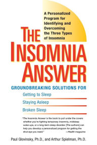 Title: The Insomnia Answer: A Personalized Program for Identifying and Overcoming the Three Types ofInsomnia, Author: Paul Glovinsky