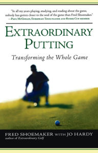 Title: Extraordinary Putting: Transforming the Whole Game, Author: Fred Shoemaker