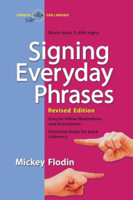 Title: Signing Everyday Phrases: More Than 3,400 Signs, Revised Edition, Author: Mickey Flodin