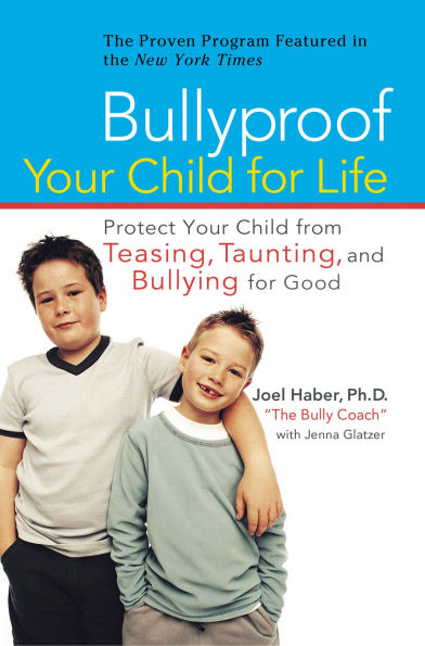 Bullyproof Your Child for Life: Protect from Teasing, Taunting, and Bullying forGood