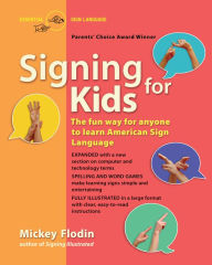 Title: Signing for Kids: The Fun Way for Anyone to Learn American Sign Language, Expanded, Author: Mickey Flodin