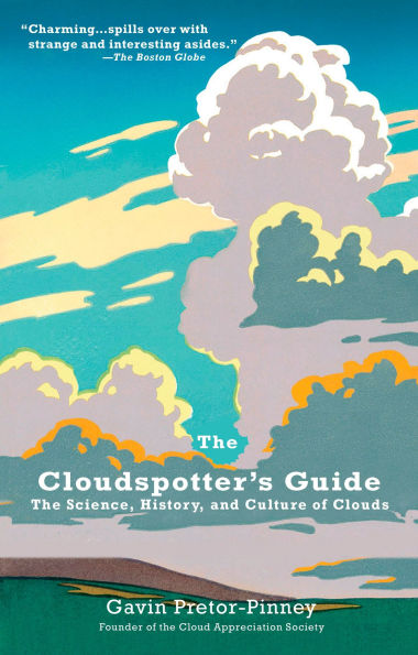 The Cloudspotter's Guide: Science, History, and Culture of Clouds