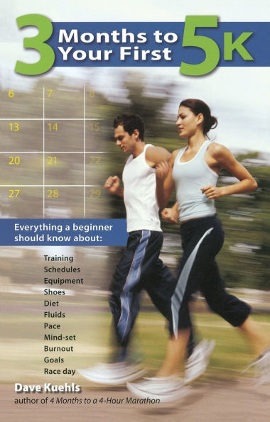 3 Months to Your First 5k: Everything a Beginner Should Know About Training, Schedules, Equipment, Shoes, Diet, Fluids, Pace, Mind-set, Burnout, Goals and Race Day