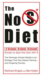 Title: The No S Diet: The Strikingly Simple Weight-Loss Strategy That Has Dieters Raving--and Dropping Pounds, Author: Reinhard Engels