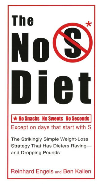 The No S Diet: The Strikingly Simple Weight-Loss Strategy That Has Dieters Raving--and Dropping Pounds