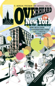 Title: Overheard in New York UPDATED: Conversations from the Streets, Stores, and Subways, Author: S. Morgan Friedman