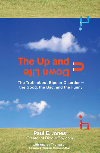 the Up and Down Life: Truth About Bipolar Disorder--the Good, Bad, Funny