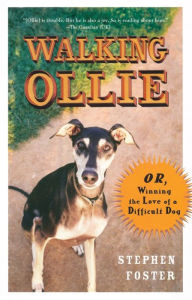 Title: Walking Ollie: Or, Winning the Love of a Difficult Dog, Author: Stephen Foster