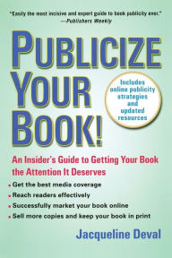 Title: Publicize Your Book (Updated): An Insider's Guide to Getting Your Book the Attention It Deserves, Author: Jacqueline Deval