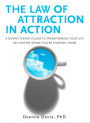 Law of Attraction in Action: A Down-to-Earth Guide to Transforming Your Life (No Matter Where You're Starting From)