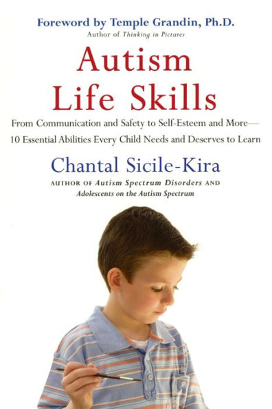 Autism Life Skills: From Communication and Safety to Self-Esteem More - 10 Essential AbilitiesEv ery Child Needs Deserves Learn