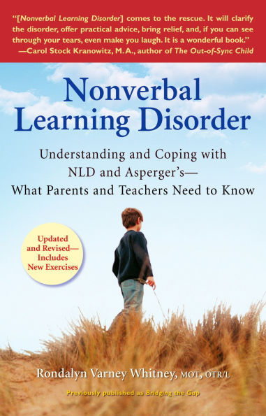 Nonverbal Learning Disorder: Understanding and Coping with NLD Asperger's--What Parents Teachers Need to Know