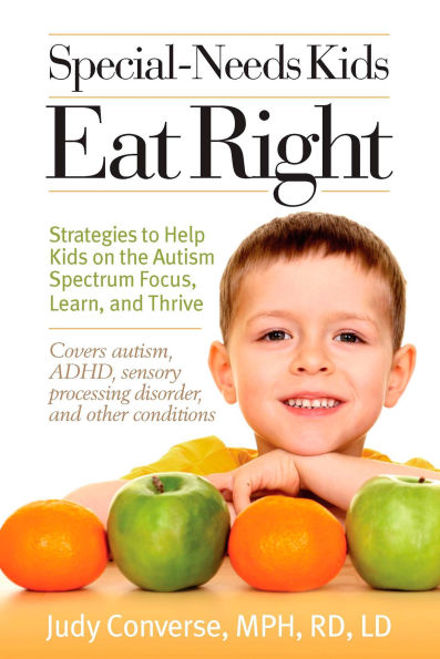 Special-Needs Kids Eat Right: Strategies to Help on the Autism Spectrum Focus, Learn, and Thrive