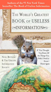 Title: The World's Greatest Book of Useless Information: If You Thought You Knew All the Things You Didn't Need to Know - Think Again, Author: Noel Botham