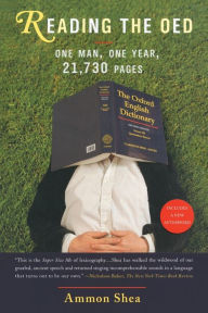 Title: Reading the OED: One Man, One Year, 21,730 Pages, Author: Ammon Shea