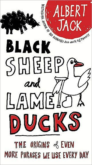 Black Sheep and Lame Ducks: The Origins of Even More Phrases We Use Every Day