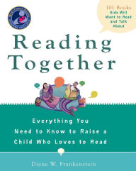 Title: Reading Together: Everything You Need to Know to Raise a Child Who Loves to Read, Author: Diane W. Frankenstein