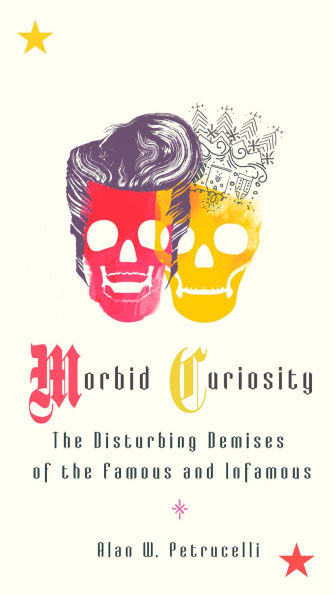 Morbid Curiosity: the Disturbing Demises of Famous and Infamous