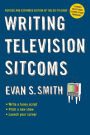 Writing Television Sitcoms: Revised and Expanded Edition of the Go-to Guide