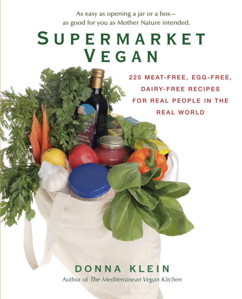 Supermarket Vegan: 225 Meat-Free, Egg-Free, Dairy-Free Recipes for Real People the World: A Cookbook