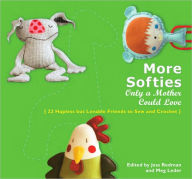 Title: More Softies Only a Mother Could Love: 22 Hapless but Lovable Friends to Sew and Crochet, Author: Jess Redman