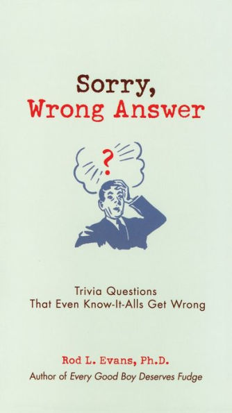 Sorry, Wrong Answer: Trivia Questions That Even Know-It-Alls Get Wrong