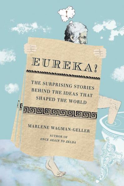 Eureka!: the Surprising Stories Behind Ideas That Shaped World