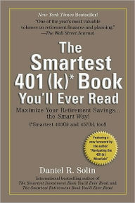 Title: Smartest 401(k) Book You'll Ever Read: Maximize Your Retirement Savings...the Smart Way!, Author: Daniel R. Solin